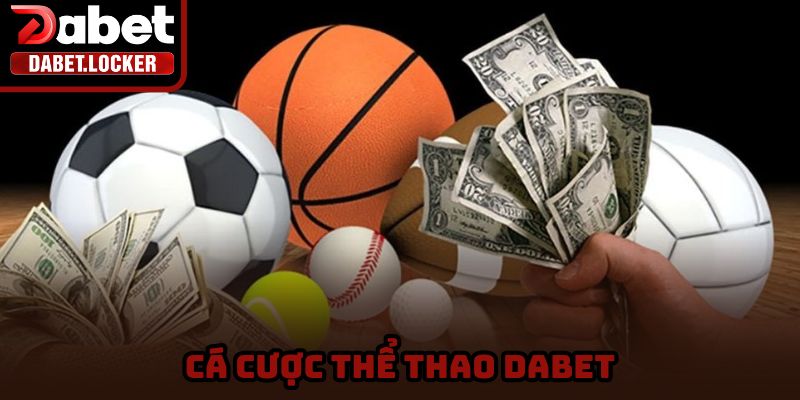Cá cược thể thao Dabet hấp dẫn, tiền về như lũ